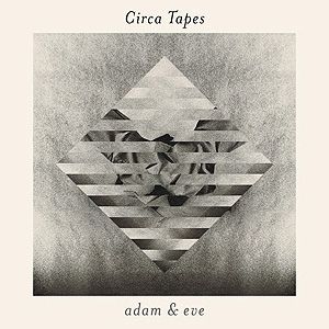Circa Tapes – Adam & Eve Circatapes cover